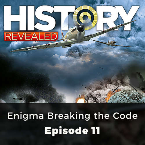 Enigma Breaking the Code - History Revealed, Episode 11