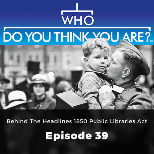 Behind the Headlines: 1850 Public Libraries Act - Who Do You Think You Are?, Episode 39