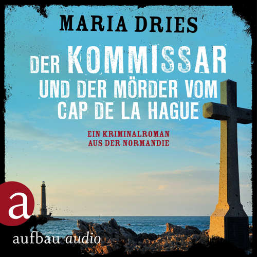Hoerbuch Der Kommissar und der Mörder vom Cap de la Hague - Kommissar Philippe Lagarde - Ein Kriminalroman aus der Normandie, Band 4 - Maria Dries - Bernd Reheuser Hoerbuch Der Kommissar und der Mörder vom Cap de la Hague - Kommissar Philippe Lagarde - Ein Kriminalroman aus der Normandie, Band 4 - Maria Dries - Bernd Reheuser