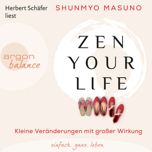 Hoerbuch Zen Your Life - Kleine Veränderungen mit großer Wirkung - Shunmyo Masuno - Herbert Schäfer