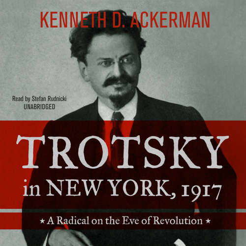 Audiobook Trotsky in New York, 1917 - Kenneth D. Ackerman - Stefan Rudnicki