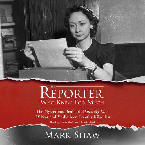 Audiobook The Reporter Who Knew Too Much - Mark Shaw - Gabra Zackman