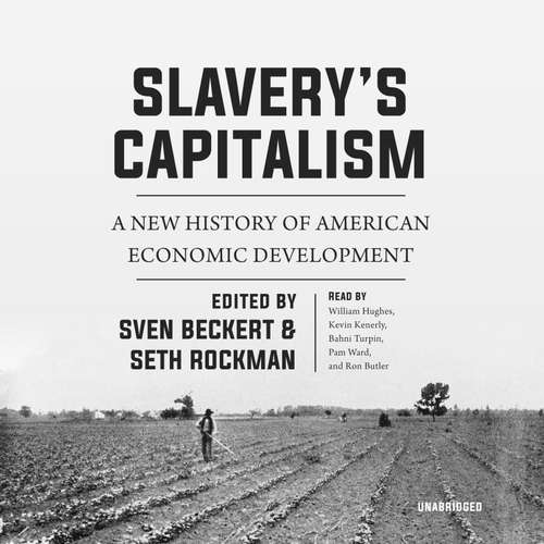 Audiobook Slavery’s Capitalism - Sven Beckert - William Hughes