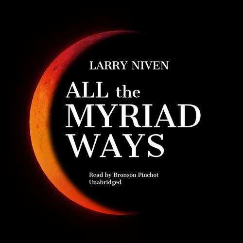 Audiobook All the Myriad Ways - Larry Niven - Bronson Pinchot