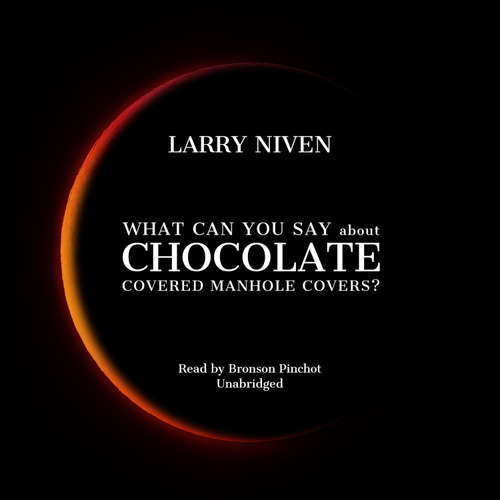 Audiobook What Can You Say about Chocolate Covered Manhole Covers? - Larry Niven - Bronson Pinchot