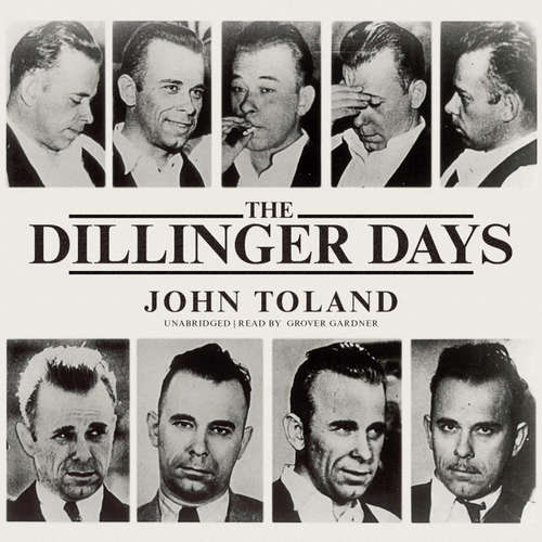 Audiobook The Dillinger Days - John Toland - Grover Gardner