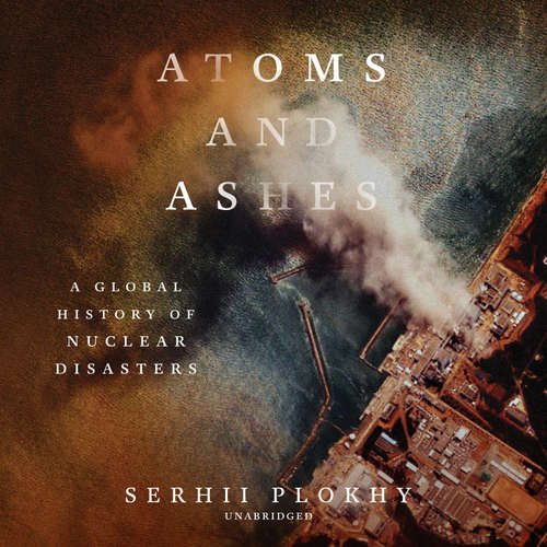 Audiobook Atoms and Ashes - Serhii Plokhy - Leighton Pugh