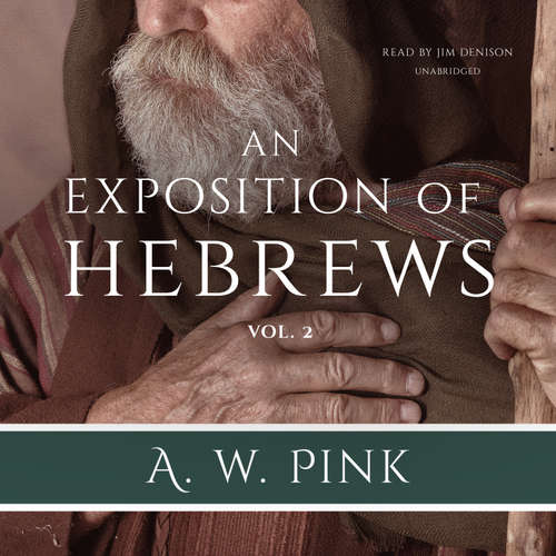 Audiobook An Exposition of Hebrews, Vol. 2 - Arthur W. Pink - Jim Denison