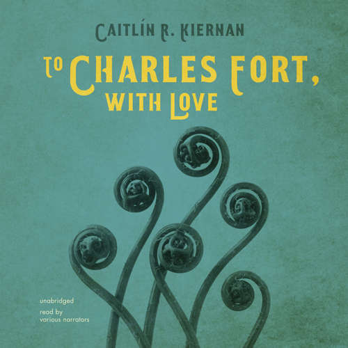 Audiobook To Charles Fort, with Love - Caitlín R. Kiernan - Tavia Gilbert