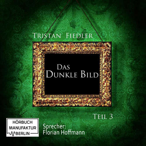 Hoerbuch Das dunkle Bild, Band 3 - Tristan Fiedler - Florian Hoffmann Hoerbuch Das dunkle Bild, Band 3 - Tristan Fiedler - Florian Hoffmann