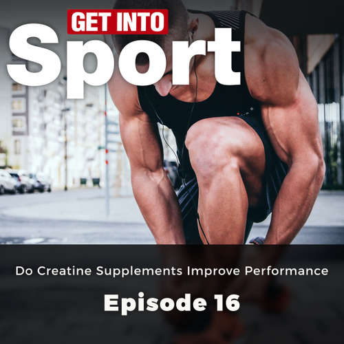 Do Creatine Supplements Improve Performance - Get Into Sport Series, Episode 16