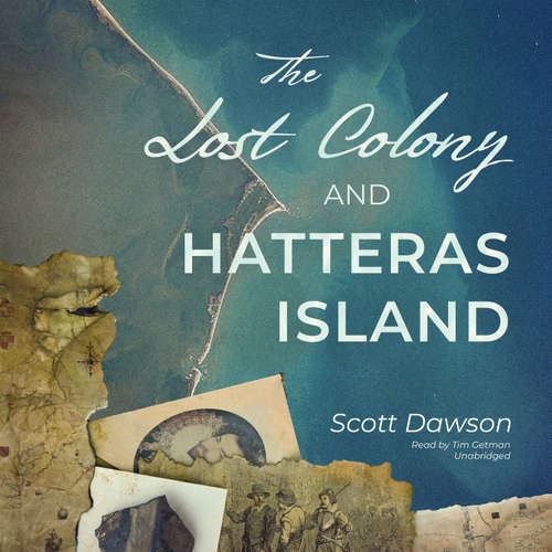 Audiobook The Lost Colony and Hatteras Island - Scott Dawson - Tim Getman