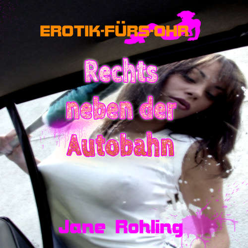 Hoerbuch Jane Rohling, Erotik für's Ohr, Rechts neben der Autobahn - Jane Rohling - Lisa S. Hoerbuch Jane Rohling, Erotik für's Ohr, Rechts neben der Autobahn - Jane Rohling - Lisa S.
