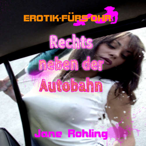 Hoerbuch Jane Rohling, Erotik für's Ohr, Rechts neben der Autobahn - Jane Rohling - Lisa S.
