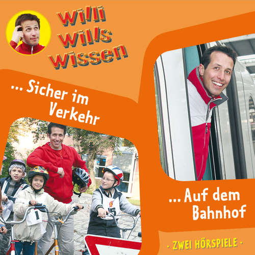 Hoerbuch Willi wills wissen, Folge 3: Sicher im Verkehr / Auf dem Bahnhof - Jessica Sabasch - Willi Weitzel