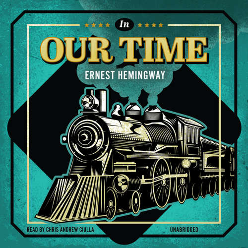 Audiobook In Our Time - Ernest Hemingway - Chris Andrew Ciulla