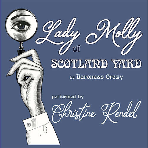 Audiobook Lady Molly of Scotland Yard - Baroness Orczy - Christine Rendel