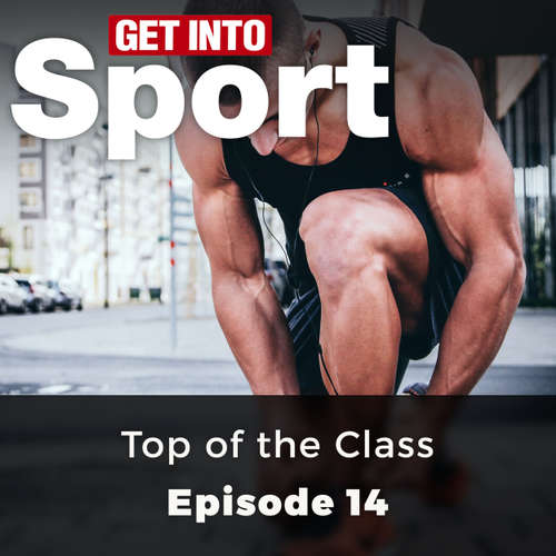 Audiobook Top of the Class - Get Into Sport Series, Episode 14 - Various Authors - Chetan Pathak