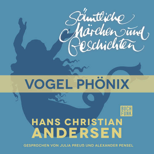 Hoerbuch H. C. Andersen: Sämtliche Märchen und Geschichten, Vogel Phönix - Hans Christian Andersen - Julia Preuß