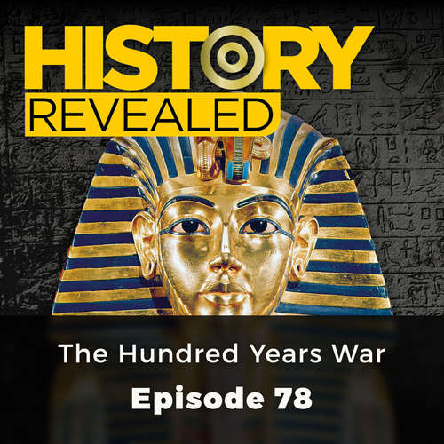Audiobook The Hundred Years War - History Revealed, Episode 78 - Various Authors - David Thorpe