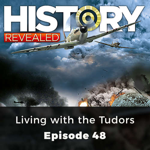 Living with the Tudors - History Revealed, Episode 48