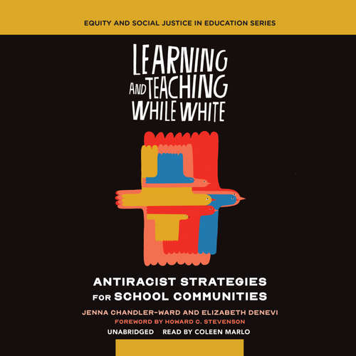 Audiobook Learning and Teaching While White - Jenna Chandler-Ward - Coleen Marlo