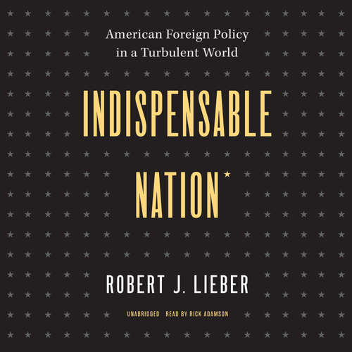 Audiobook Indispensable Nation - Robert J. Lieber - Rick Adamson