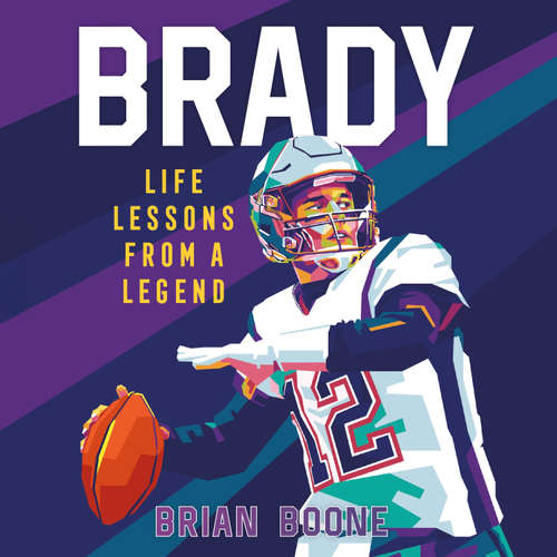 Audiobook Brady: Life Lessons From a Legend - Brian Boone - Brian Boone