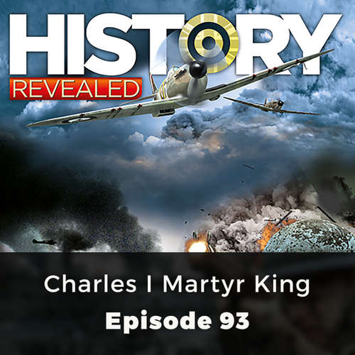 Charles I Martyr King - History Revealed, Episode 93