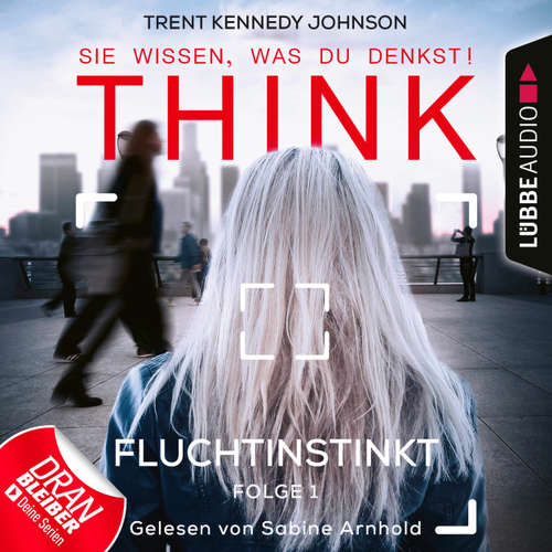 Hoerbuch THINK: Sie wissen, was du denkst!, Folge 1: Fluchtinstinkt - Trent Kennedy Johnson - Sabine Arnhold Hoerbuch THINK: Sie wissen, was du denkst!, Folge 1: Fluchtinstinkt - Trent Kennedy Johnson - Sabine Arnhold