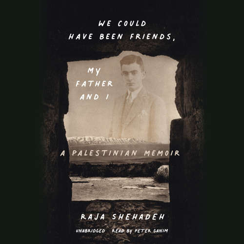 Audiobook We Could Have Been Friends, My Father and I - Raja Shehadeh - Peter Ganim