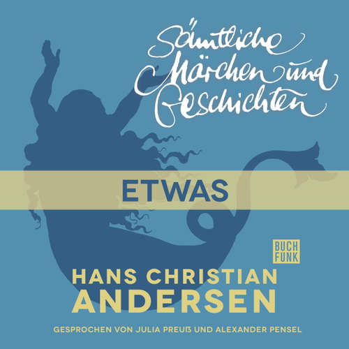 Hoerbuch H. C. Andersen: Sämtliche Märchen und Geschichten, Etwas - Hans Christian Andersen - Julia Preuß