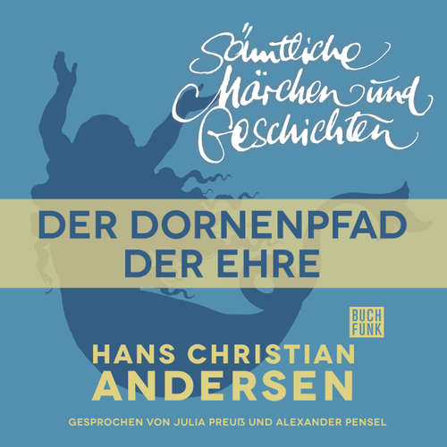 Hoerbuch H. C. Andersen: Sämtliche Märchen und Geschichten, Der Dornenpfad der Ehre - Hans Christian Andersen - Julia Preuß