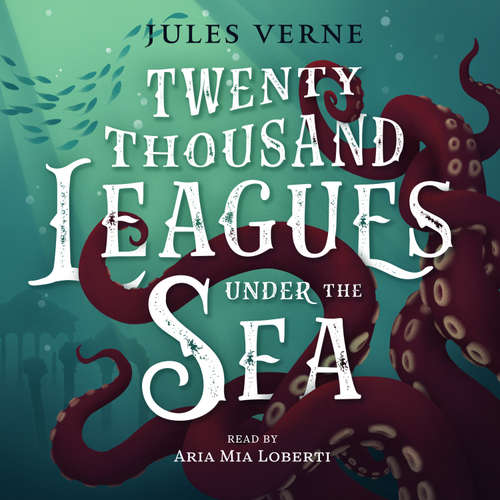 Audiobook Twenty Thousand Leagues Under the Sea - Jules Verne - Aria Mia Loberti