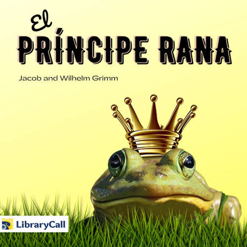 Audiolibro El príncipe rana - Jacob & Wilhelm Grimm - Adilene Estrada-Huerta