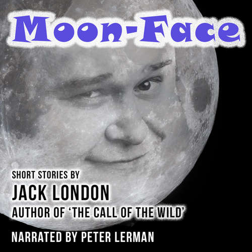 Audiobook Moon-Face and Other Stories - Jack London - Peter Lerman