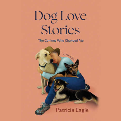 Audiobook Dog Love Stories - Patricia Eagle - Tavia Gilbert