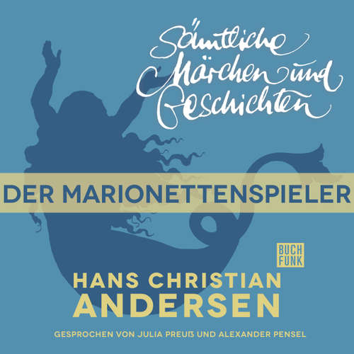 Hoerbuch H. C. Andersen: Sämtliche Märchen und Geschichten, Der Marionettenspieler - Hans Christian Andersen - Julia Preuß