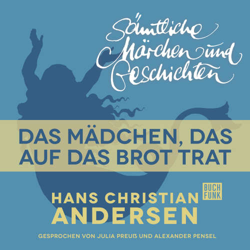 Hoerbuch H. C. Andersen: Sämtliche Märchen und Geschichten, Das Mädchen, das auf das Brot trat - Hans Christian Andersen - Julia Preuß