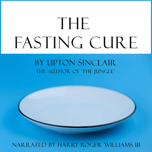 Audiobook The Fasting Cure - Upton Sinclair - Harry Roger Williams