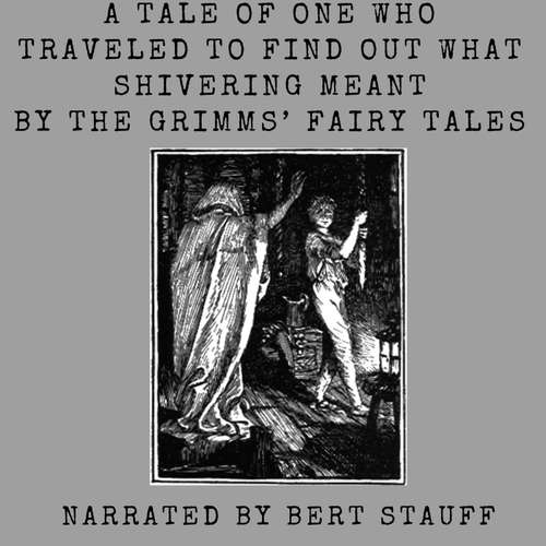 Audiobook A Tale of One Who Traveled to Find Out What Shivering Meant - Jacob and Wilhelm Grimm - Bert Nichols Stauff