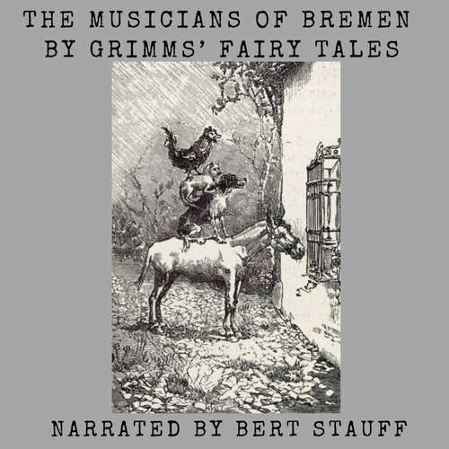 Audiobook The Musicians of Bremen - Jacob and Wilhelm Grimm - Bert Nichols Stauff
