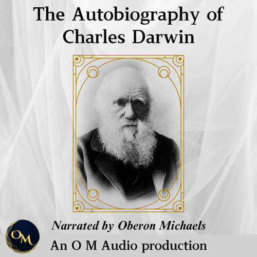 Audiobook The Autobiography of Charles Darwin - Charles Darwin - Oberon Michaels