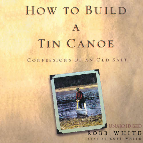 Audiobook How to Build a Tin Canoe - Robb White - Robb White