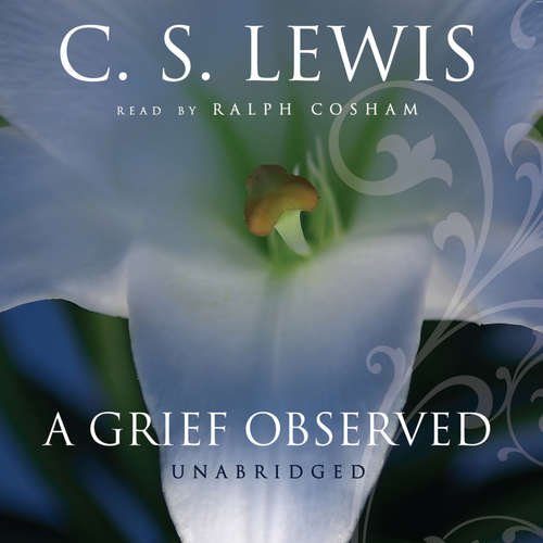 Audiobook A Grief Observed - C. S. Lewis - Ralph Cosham
