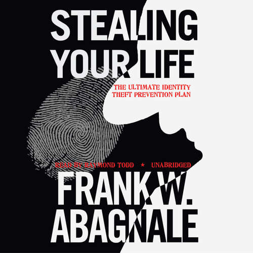 Audiobook Stealing Your Life - Frank W. Abagnale - Raymond Todd