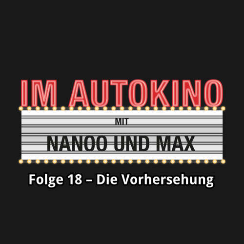 Hoerbuch Im Autokino, Folge 18: Die Vorhersehung - Max "Rockstah" Nachtsheim - Max "Rockstah" Nachtsheim Hoerbuch Im Autokino, Folge 18: Die Vorhersehung - Max "Rockstah" Nachtsheim - Max "Rockstah" Nachtsheim