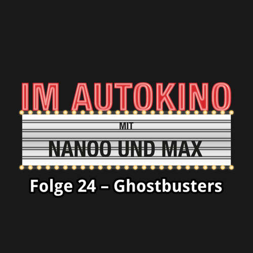 Hoerbuch Im Autokino, Folge 24: Ghostbusters - Max "Rockstah" Nachtsheim - Max "Rockstah" Nachtsheim Hoerbuch Im Autokino, Folge 24: Ghostbusters - Max "Rockstah" Nachtsheim - Max "Rockstah" Nachtsheim
