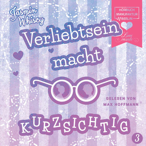 Hoerbuch Verliebtsein macht kurzsichtig, Band 3 - Jasmin Whiscy - Max Hoffmann Hoerbuch Verliebtsein macht kurzsichtig, Band 3 - Jasmin Whiscy - Max Hoffmann