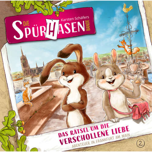 Hoerbuch Die Spürhasen-Bande, Folge 2: Das Rätsel um die verschollene Liebe oder Abenteuer in Frankfurt am Main - Karsten Schäfer - Karoline Mask von Oppen